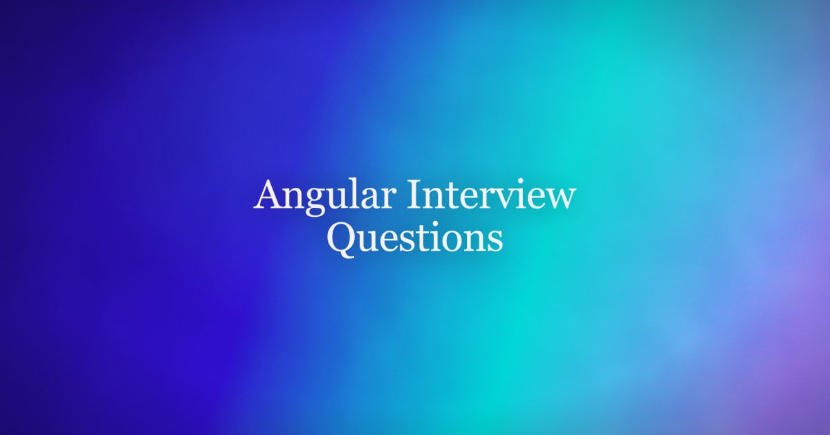 Angular Interview Questions (With Sample Answers)
