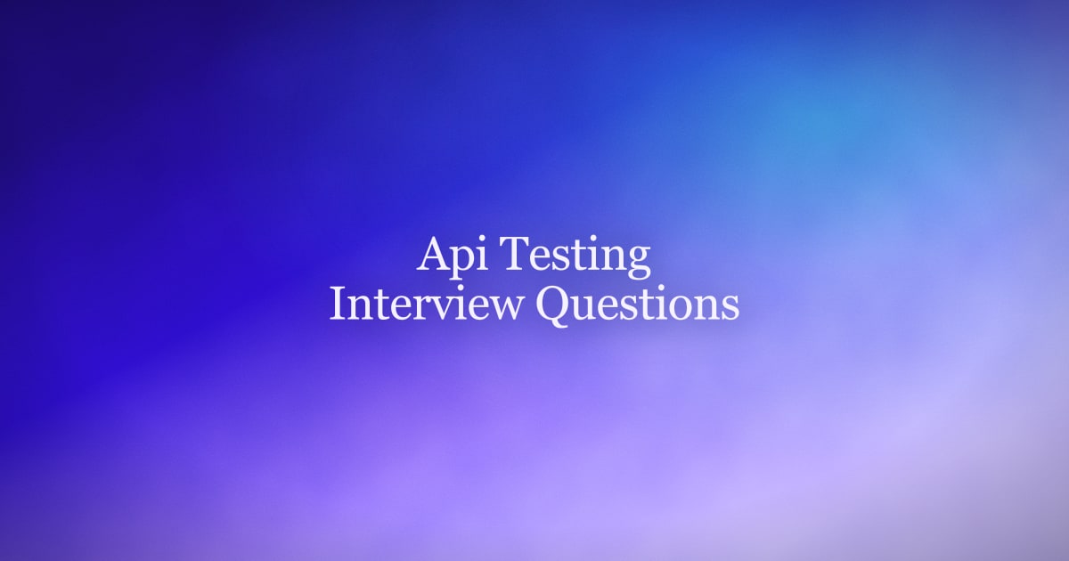 API Testing Interview Questions and Answers for 2026