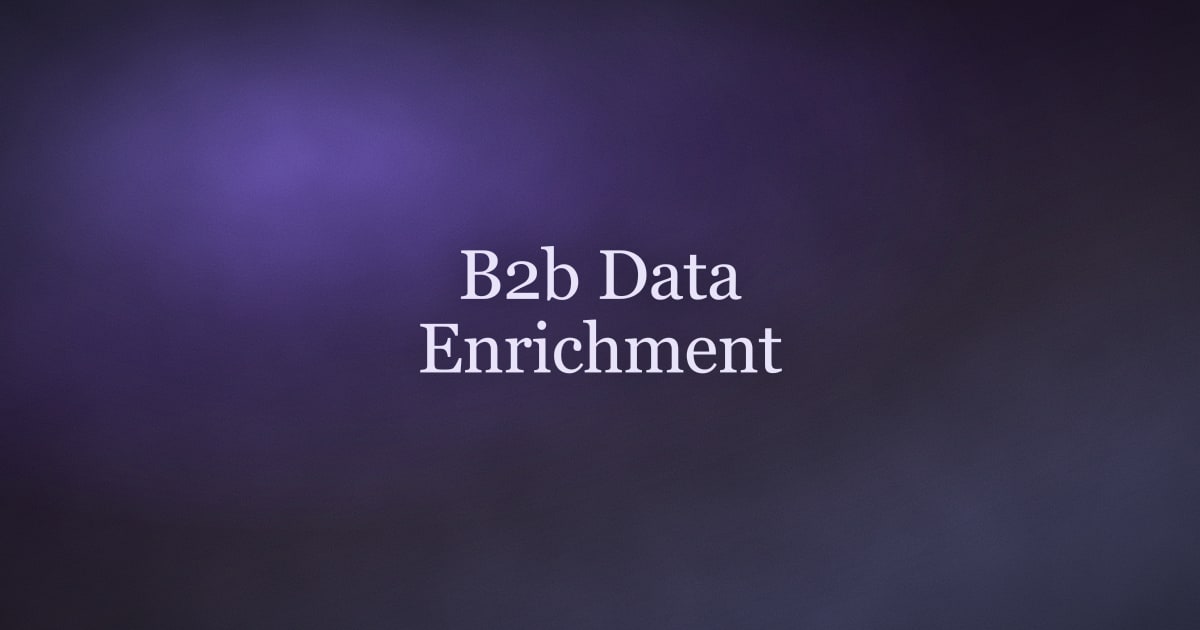 B2B Data Enrichment: What It Is and How to Use It in 2026