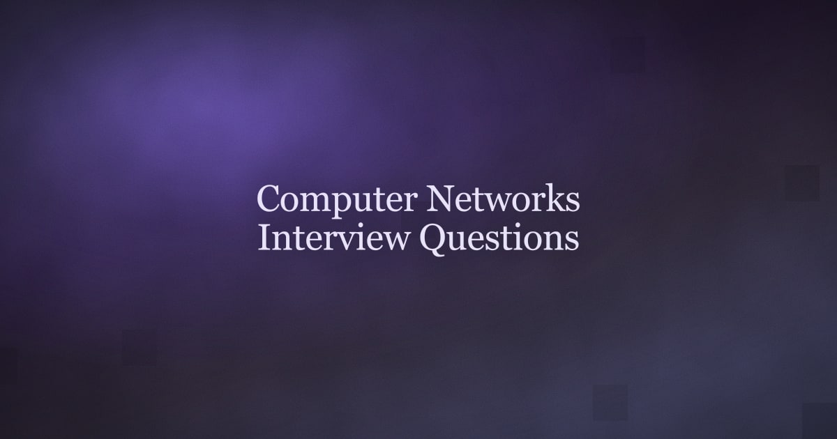Computer Networks Interview Questions and Answers for 2026