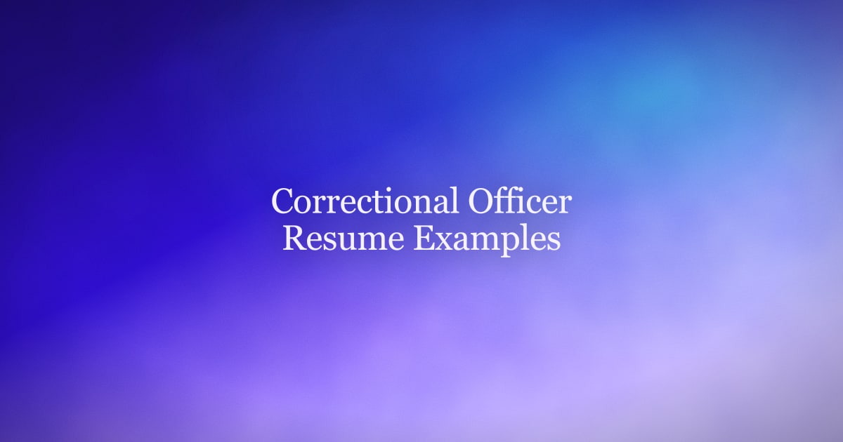 Correctional Officer Resume Examples That Get Callbacks
