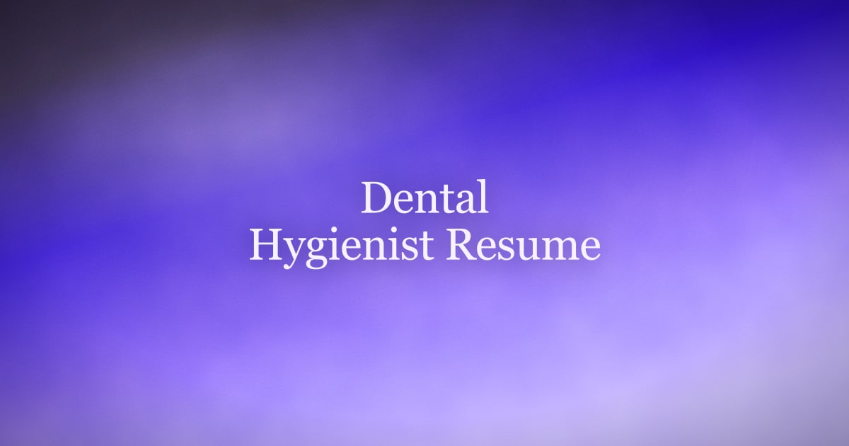 How to Write a Dental Hygienist Resume That Gets Interviews
