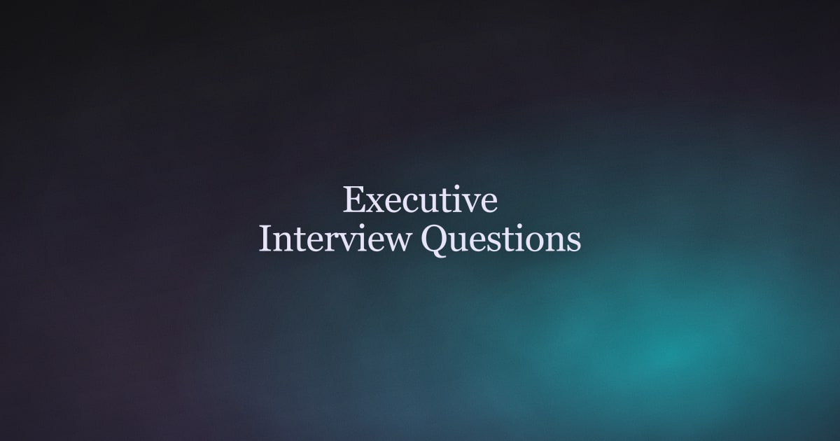 Executive Interview Questions: How to Answer at the C-Suite and Director Level