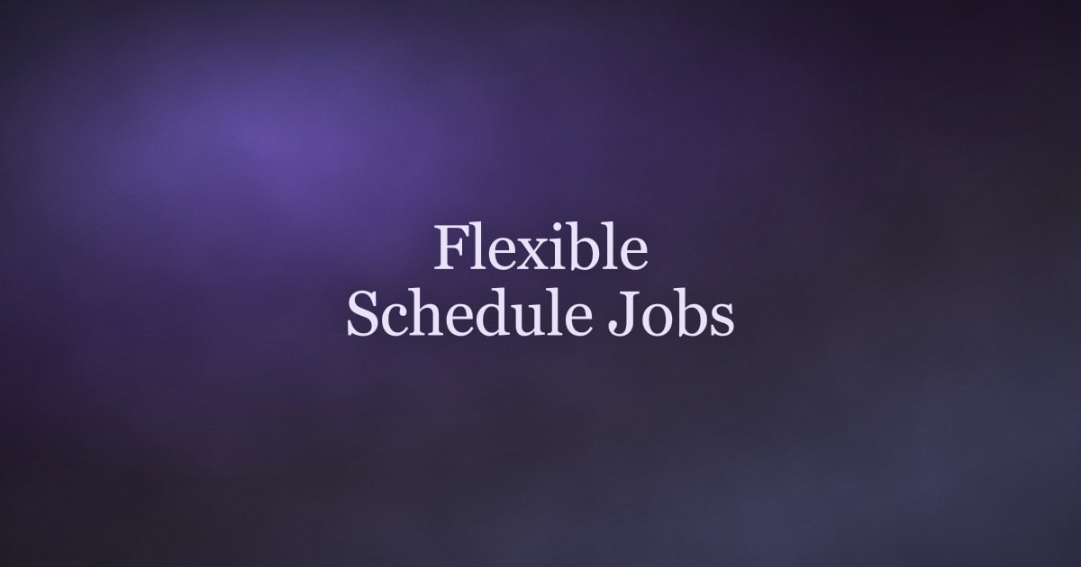 Flexible Schedule Jobs in 2026 — Types, Pay, and Where to Find Them