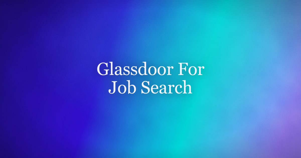 Glassdoor for Job Search — How to Use It in 2026