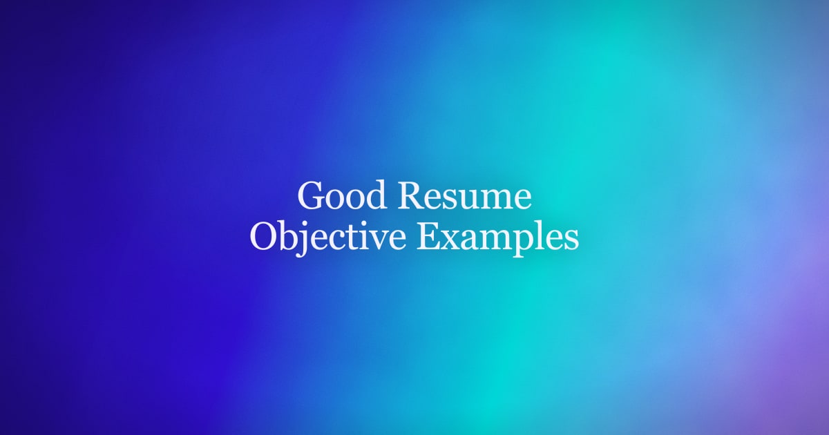 What's a Good Objective on a Resume? Examples and a Simple Formula