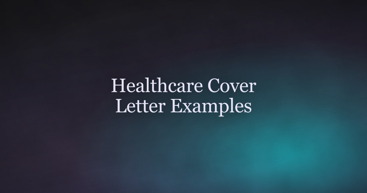 Healthcare Cover Letter Examples (3 Full Samples + Writing Guide)