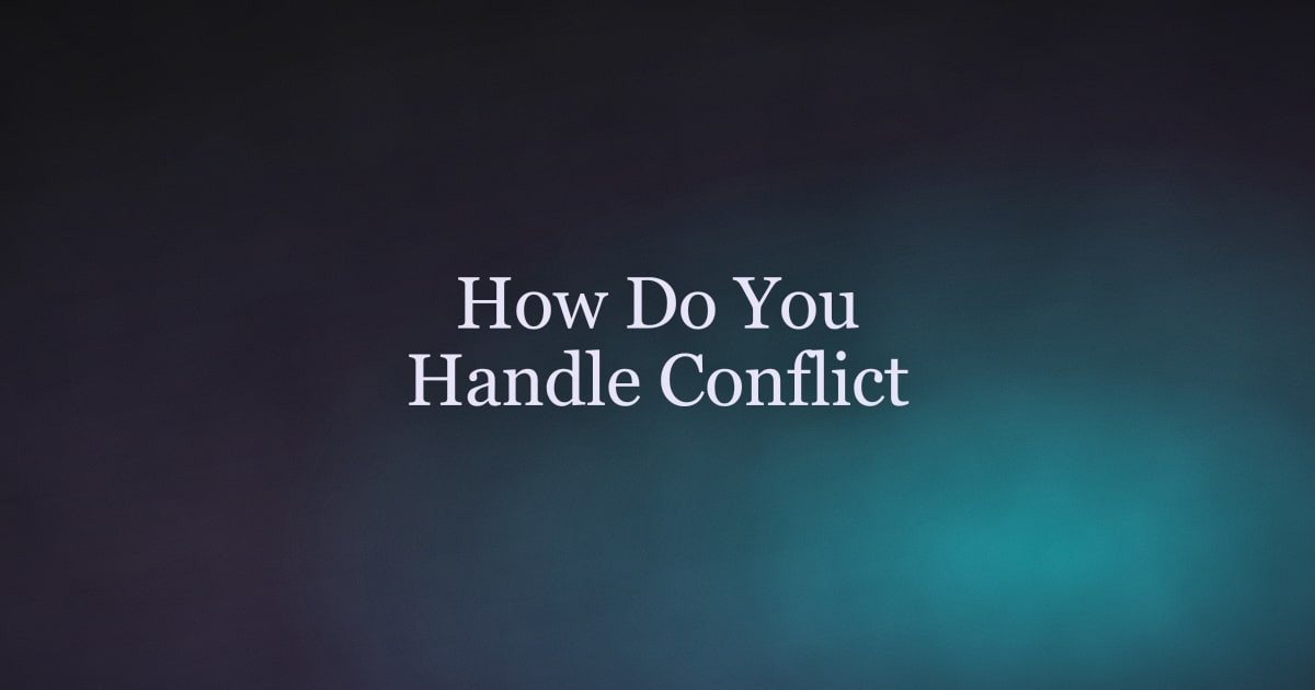 How Do You Handle Conflict? How to Answer With the STAR Method