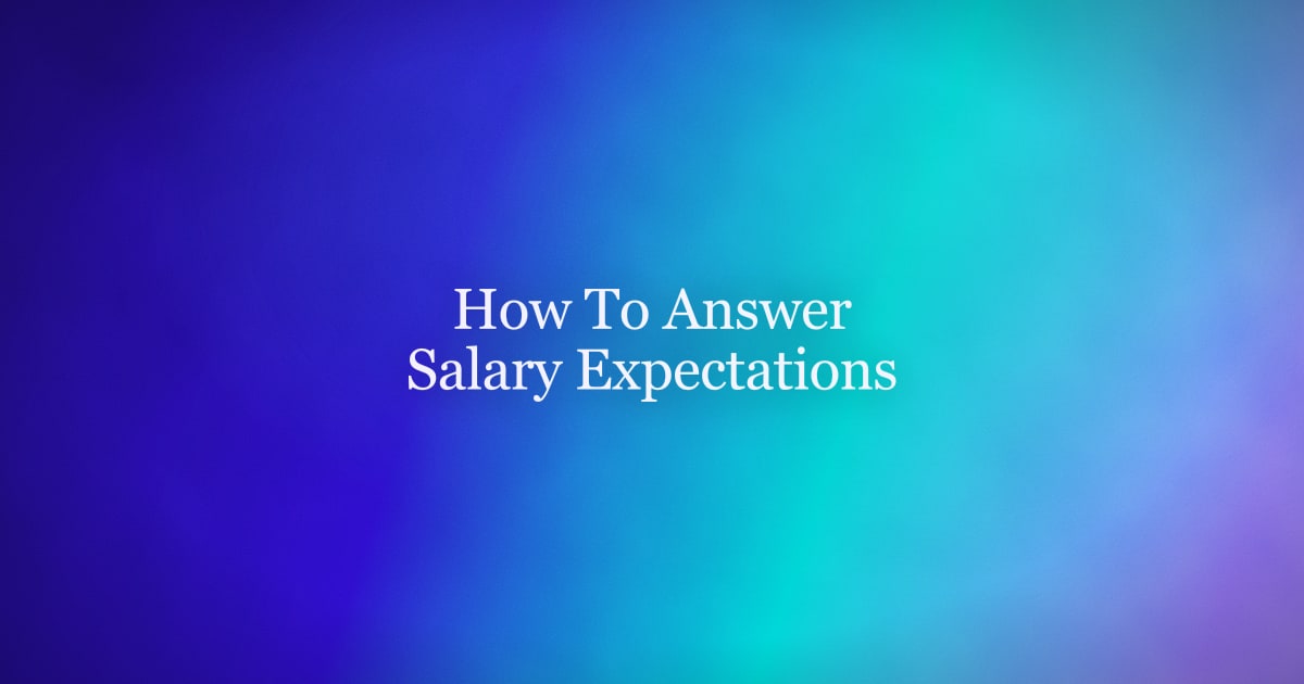 How to Answer "What Are Your Salary Expectations?"