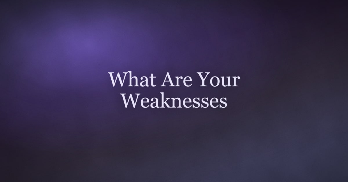 How to Answer \"What Are Your Weaknesses?\" Without Sounding Fake