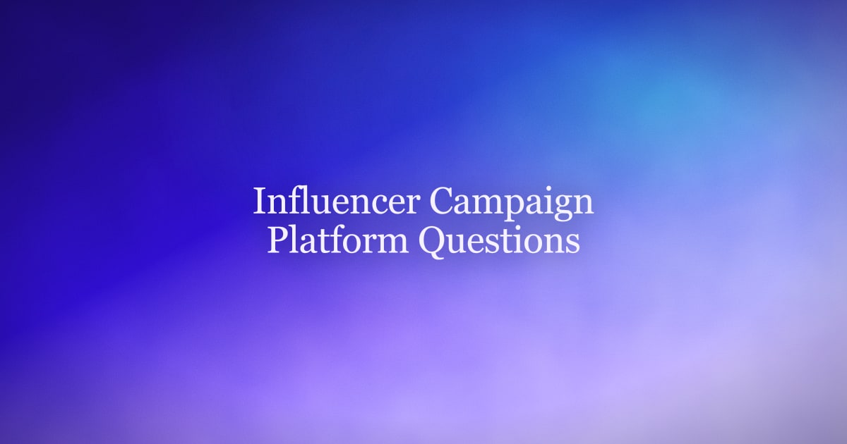 Questions to Ask Before Buying an Influencer Campaign Platform