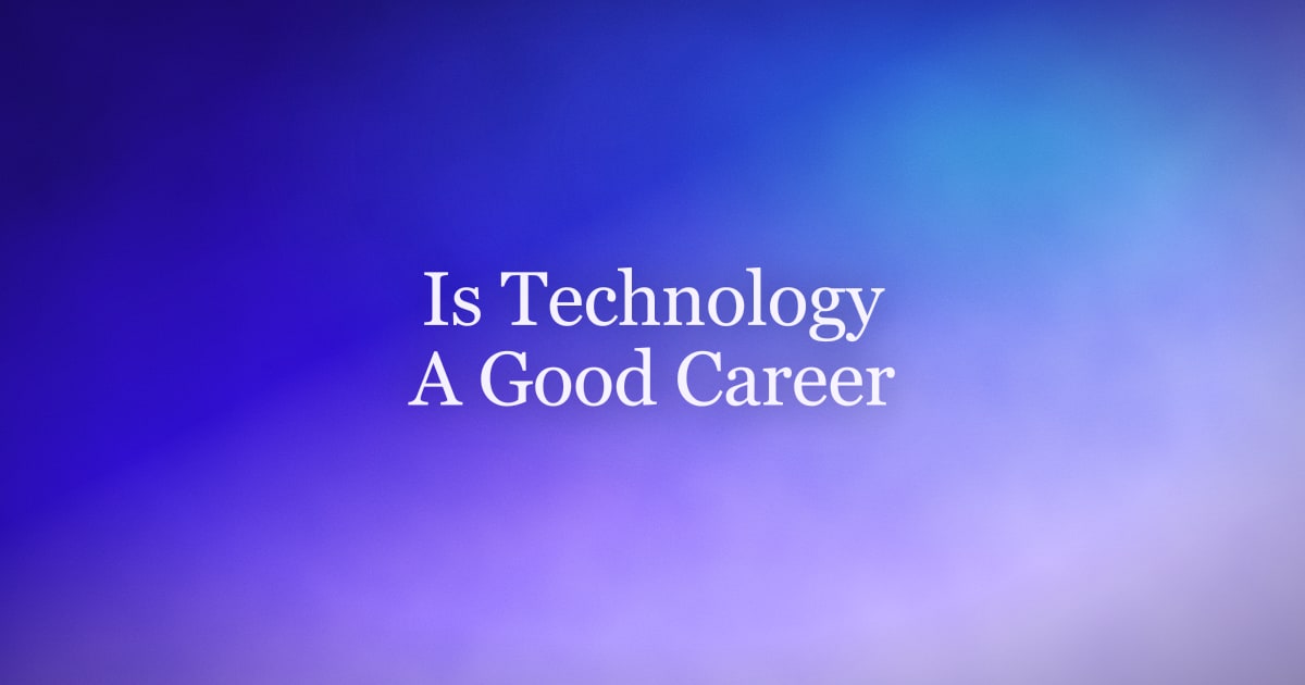 Is Technology a Good Career Path in 2026? An Honest Answer