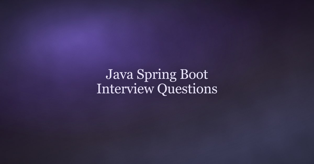Java Spring Boot Interview Questions and Strong Answers for 2026
