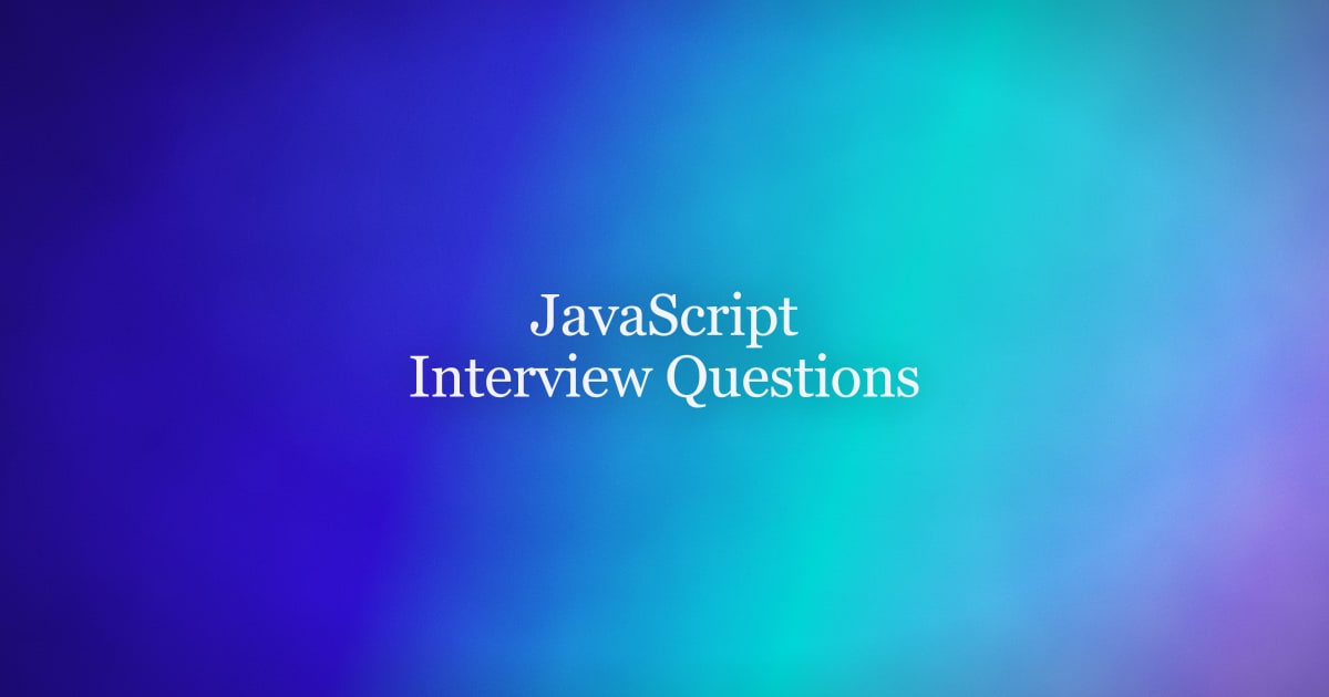 10 JavaScript Interview Questions with Sample Answers