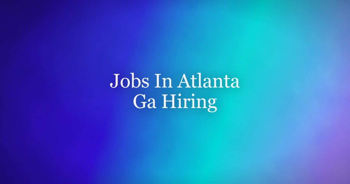 Jobs in Atlanta, GA Hiring Immediately — A 2026 Guide
