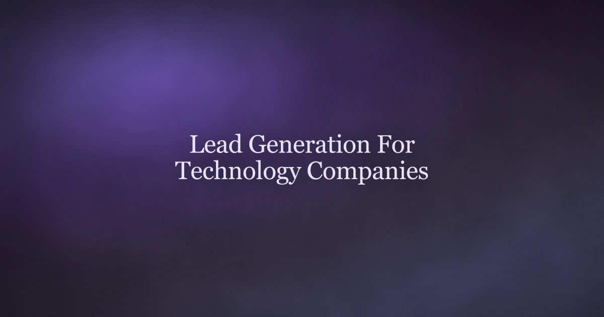 Lead Generation for Technology Companies: Strategies and Tools for 2026