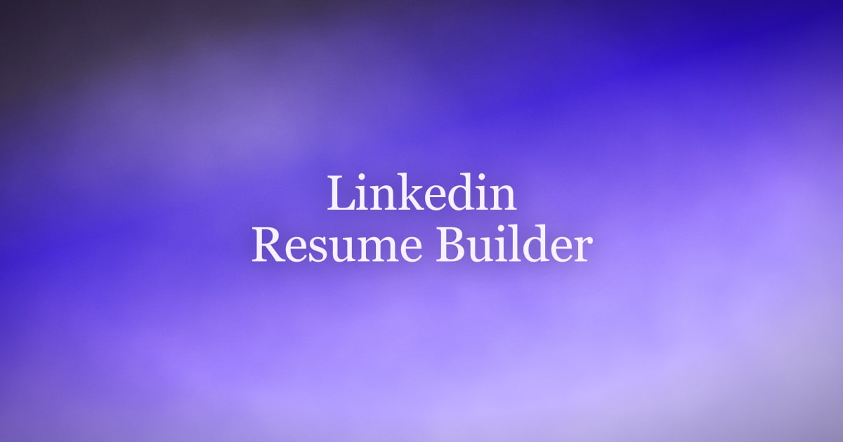 LinkedIn Resume Builder: Turn Your Profile Into a Resume