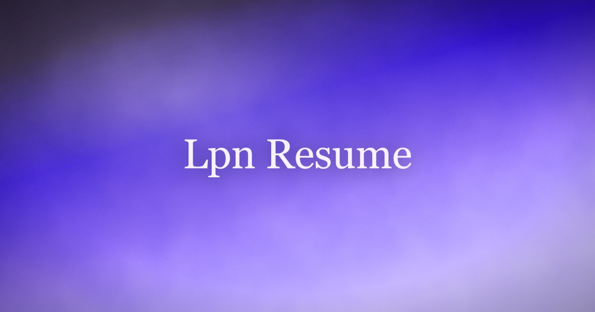 How to Write an LPN Resume That Gets Interviews