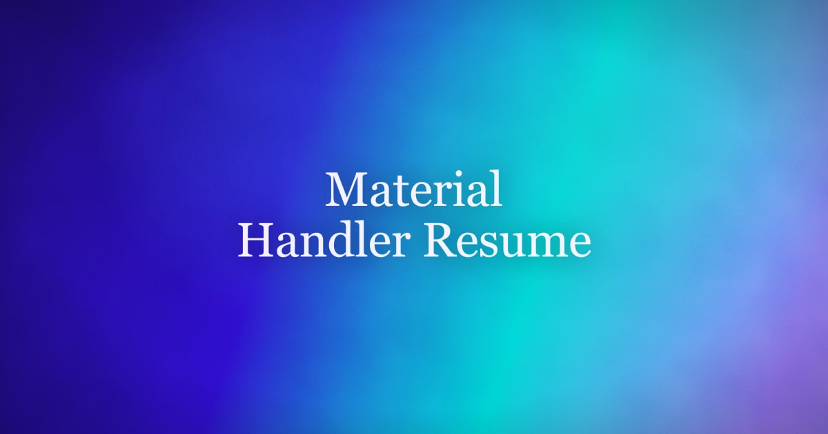 How to Write a Material Handler Resume That Gets Callbacks
