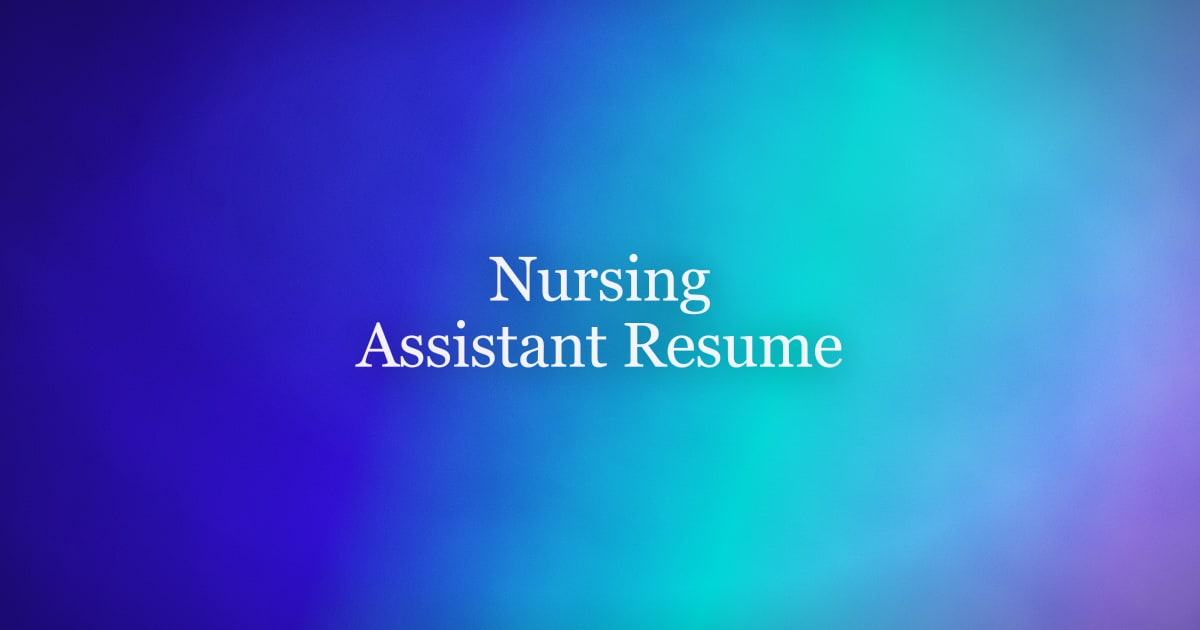 How to Write a Nursing Assistant Resume That Gets Interviews