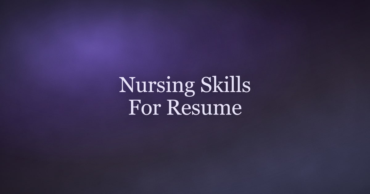 Nursing Skills for a Resume (Hard and Soft, With Examples)