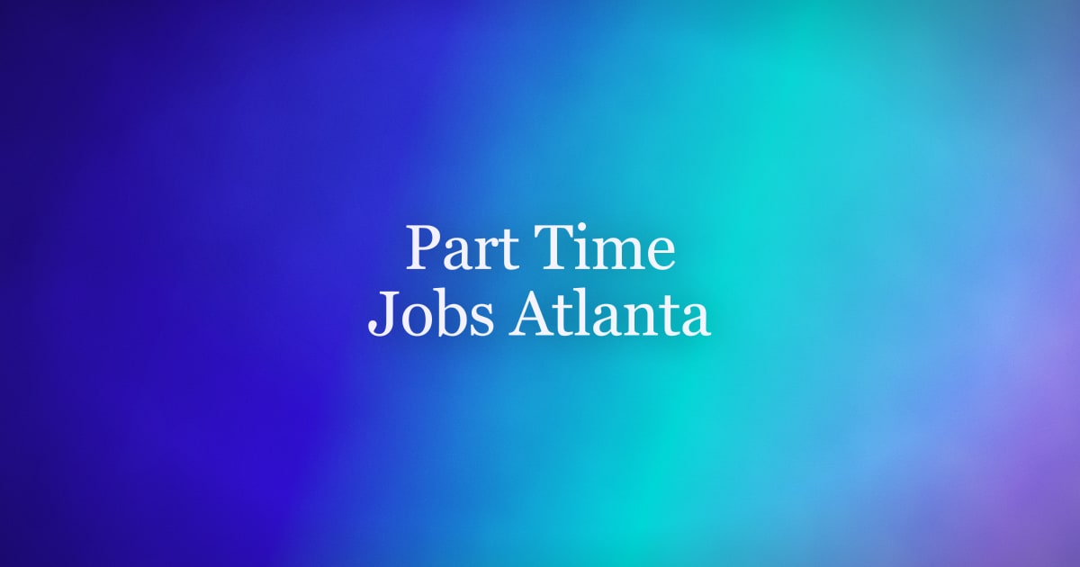 Part-Time Jobs in Atlanta — Where to Look in 2026