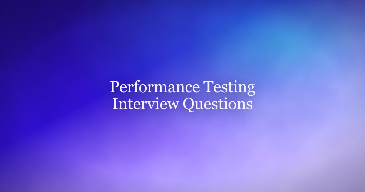 Performance Testing Interview Questions and Answers for 2026