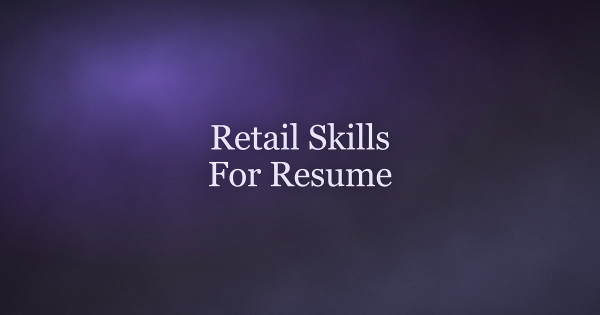 Retail Skills for a Resume: What to List and How to Phrase It