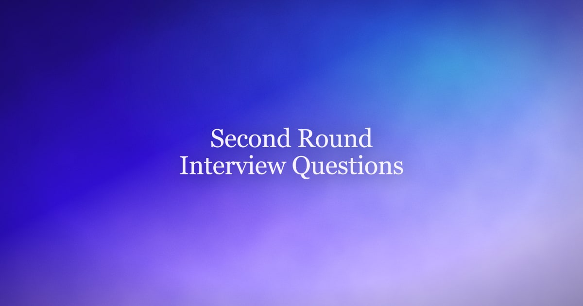 2nd Round Interview Questions and How to Answer Them