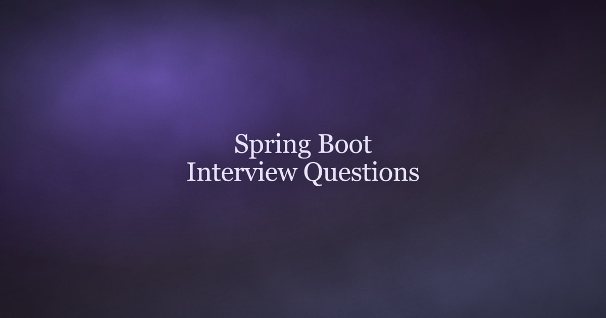 Spring Boot Interview Questions and Answers for Java Developers