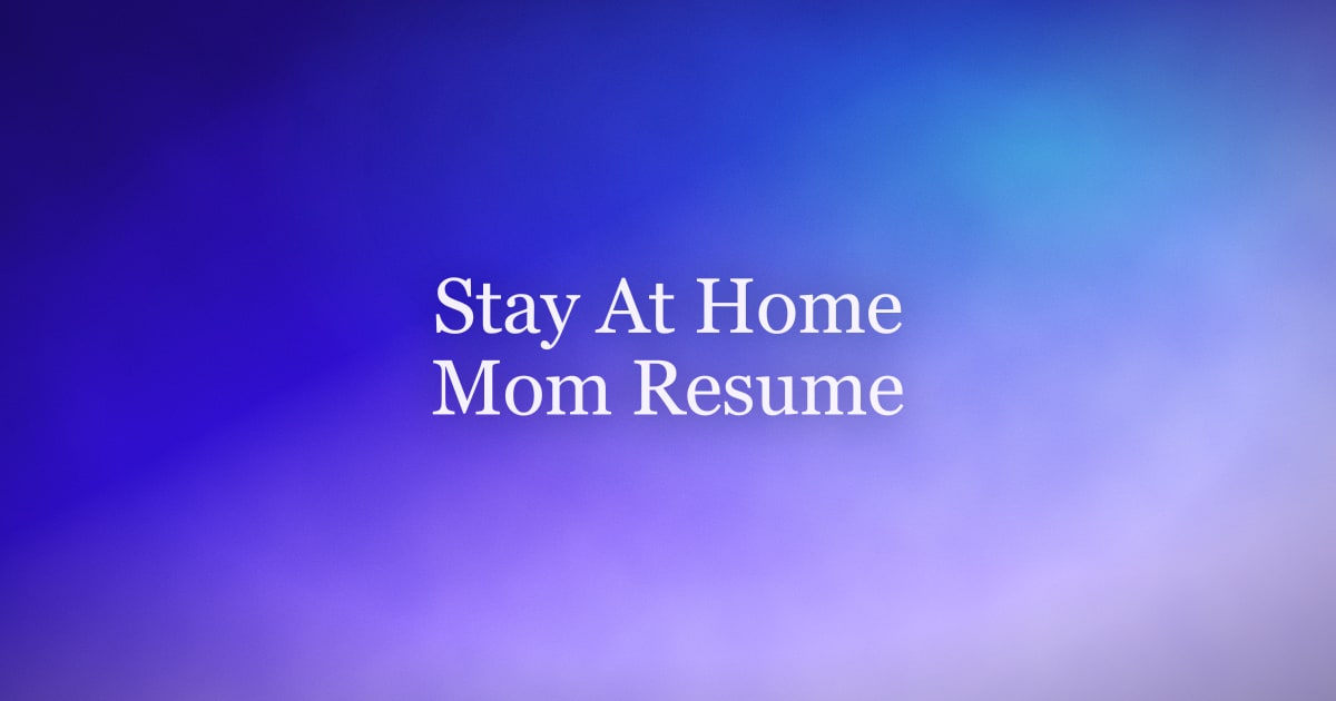 How to Write a Stay-at-Home Mom Resume That Gets Callbacks