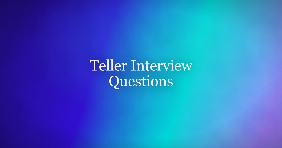 Teller Interview Questions: How to Answer & What to Ask