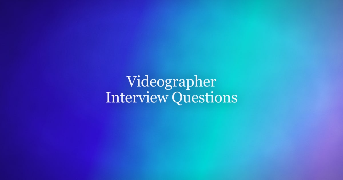 Videographer Interview Questions and How to Answer Them
